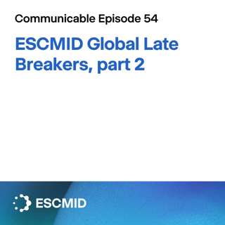 Communicable E54: ESCMID Global Late Breakers, part 2