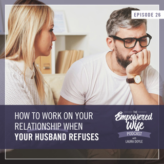 026: How to Work on Your Relationship When Your Husband Refuses