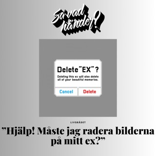 Livsrådet: "Hjälp! Måste jag radera bilderna på mitt ex?"