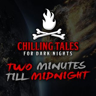 S4 Ep30: 30: Two Minutes Till Midnight – Chilling Tales for Dark Nights