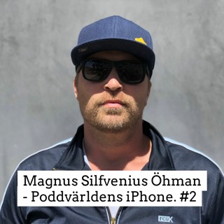 Magnus Silfvenius Öhman -Poddvärldens iPhone #2