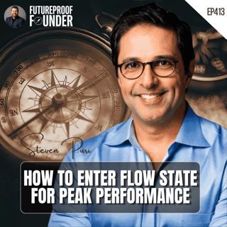 413 | How to Enter Flow State for Peak Performance | Steven Puri