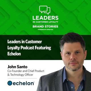 #463: Leaders in Customer Loyalty: Brand Story | Empowering Progress: Echelon’s Member-First Approach to Fitness, Loyalty, and Innovation