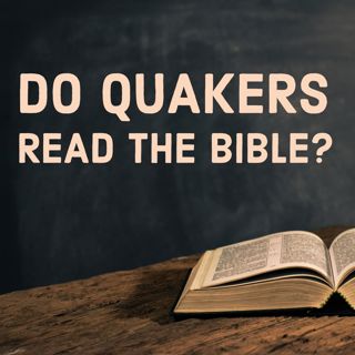 Do Quakers Read the Bible?