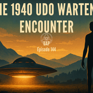 Uncovering Anomalies Podcast (UAP) - Episode 144 - The 1940 Udo Wartena Encounter