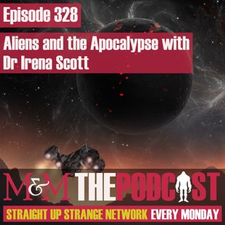 Mysteries and Monsters: Episode 328 Aliens and the Apocalypse with Dr Irena Scott