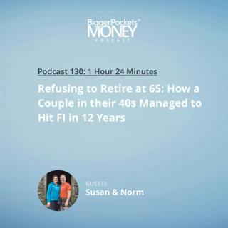 130: Refusing to Retire at 65: How a Couple in their 40s Managed to Hit FI in 12 Years with Susan and Norm