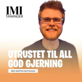 Martin Knutshaug - I Jesus, utrustet til all god gjerning