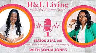BONUS! H&L Living with VaShaunna Renee': Level Up Your Finances: LLCs, Bookkeeping & Tax Game with Sonja Jones