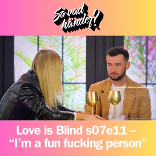En grej till: Love is Blind s07e11 –  “I’m a fun fucking person”