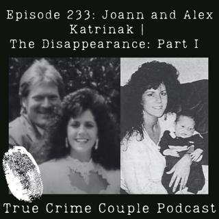 Episode 233: Joann and Alex Katrinak | The Disappearance: Part I