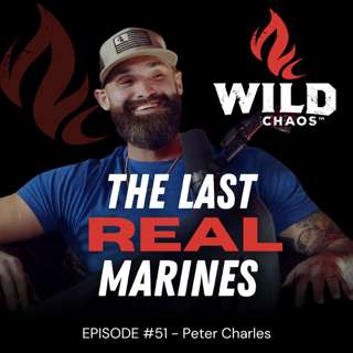 #51 - The Last Real Marines: A Raw Conversation About War, Friendship, and Growing Up w/Peter Charles