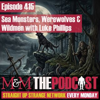 Mysteries and Monsters: Episode 415 Sea Monsters, Werewolves and Wildmen with Luke Phillips