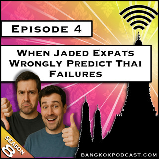When Jaded Expats Wrongly Predict Thai Failures [S8.E4]