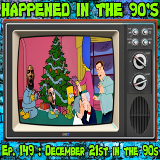 Ep. 149 : December 21st in the 90s | Happened In The 90s