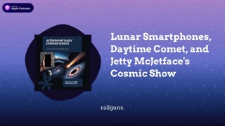 Lunar Smartphones, Daytime Comet, and Jetty McJetface’s Cosmic Show