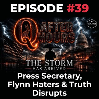 Q After Hours Ep. 39: Press Secretary, Flynn Haters & Truth Disrupts