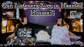 Our Listeners Live in Haunted Houses?! || Ghosteas Tea Party #83 || Paranormal Podcast