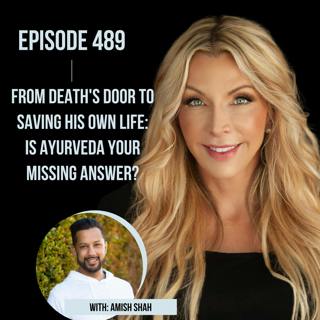 489. From Death's Door to Saving His Own Life: Is Ayurveda YOUR Missing Answer?