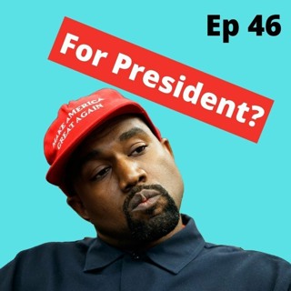 Kanye 4 President, Call Her Daddy Podcast Drama & More (Ep 46)