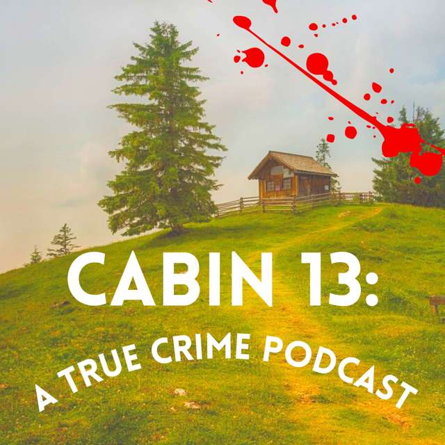 Cabin 13: A True Crime Podcast podcast cover