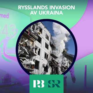 Rysslands invasion av Ukraina – P3 Nyheter Dokumentär