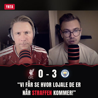 «Vi får se hvor lojale de er når straffen kommer!» | Liverpool - Manchester City 0–3