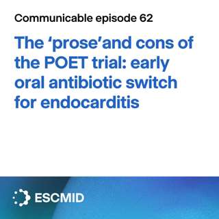 Communicable E62: The 'prose' and cons of the POET trial – early oral antibiotic switch for endocarditis