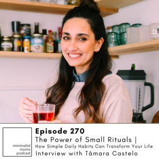 EP270: The Power of Small Rituals | How Simple Daily Habits Can Transform Your Life with Tâmara Castelo