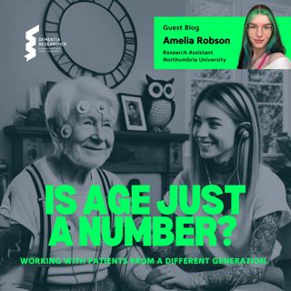 Amelia Robson - Is age just a number? Working with patients from a different generation