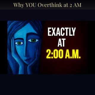 Why YOU Overthink at 2 AM