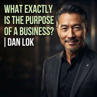 What Exactly Is the Purpose of a Business? | Dan Lok