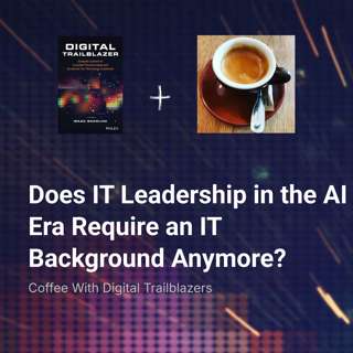 Does IT Leadership in the AI Era Require an IT Background Anymore?