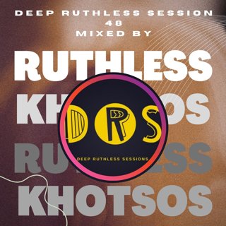 Deep Ruthless Session 48 (Mixed by Ruthless Khotsos)