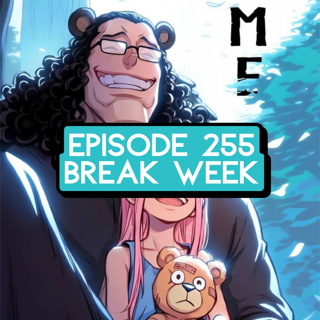 Episode 255: ONE PIECE Break Week