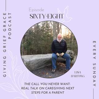 Episode 68 - The Call You Never Want: Real Talk on Caregiving Next Steps for a Parent