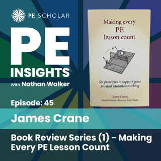 Episode 45 - Book Review Series (1) - Making Every PE Lesson Count by James Crane - Meet the author