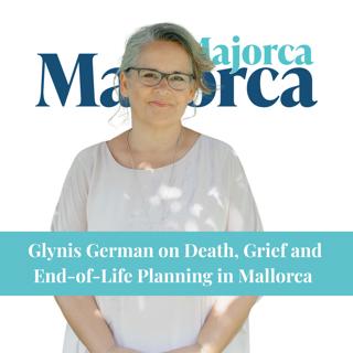 Glynis German on Death, Grief and End-of-Life Planning in Mallorca