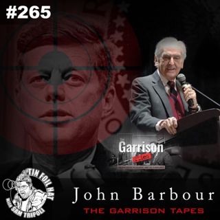 #265: The JFK Assassination and the Garrison Tapes with John Barbour