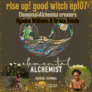 ep107 elemental alchemist creators Nyasha Williams and Grace Banda