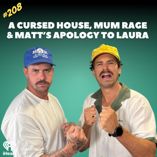 #208 A Cursed House, Mum Rage & Matt's Apology to Laura