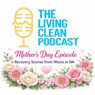 Mother’s Day Special - Recovery Stories from Moms in NA