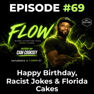 Flow Ep. 69: Happy Birthday, Racist Jokes & Florida Cakes