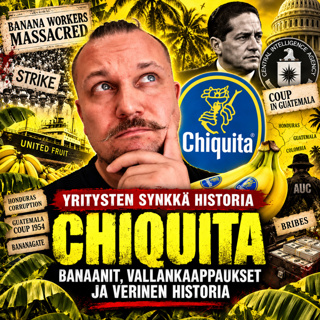 YRITYSTEN SYNKKÄ HISTORIA | CHIQUITA – Banaanit, vallankaappaukset ja verinen historia