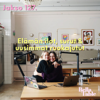 127. Elämän ilot, surut & uudet ruokajutut