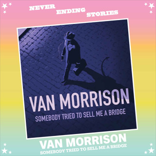 Teaser // Van Morrison: SOMEBODY TRIED TO SELL ME A BRIDGE