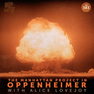 The Manhattan Project in Oppenheimer with Alice Lovejoy