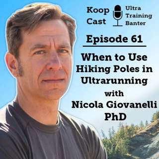 When to Use Hiking Poles in Ultrarunning With Nicola Giovanelli, PhD | Koopcast Episode 61