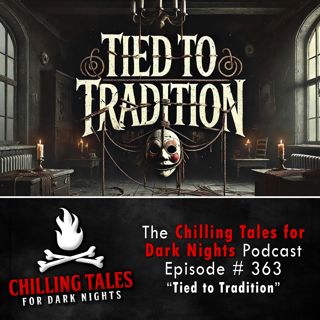 363: 363: Tied to Tradition - Chilling Tales for Dark Nights