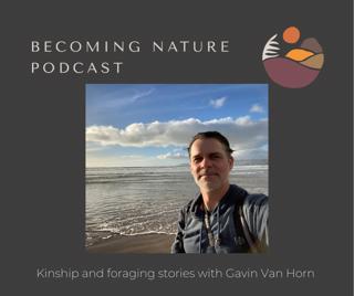 Kinship and Foraging Stories with Gavin Van Horn